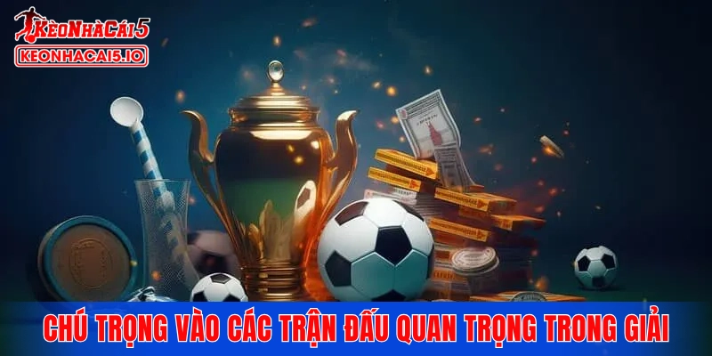 Chú trọng vào các trận đấu quan trọng trong giải