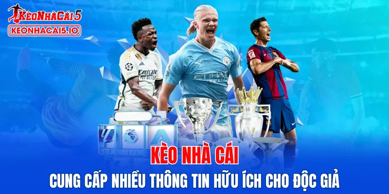 Kèo Nhà Cái cung cấp nhiều thông tin hữu ích cho độc giả