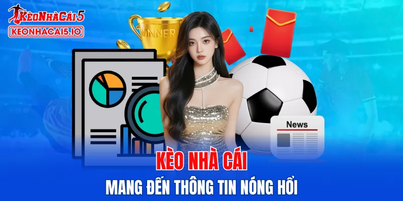 Kèo Nhà Cái cung cấp thông tin nóng hổi