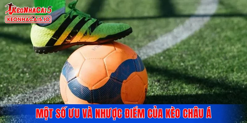 Một số ưu và nhược điểm của kèo châu Á