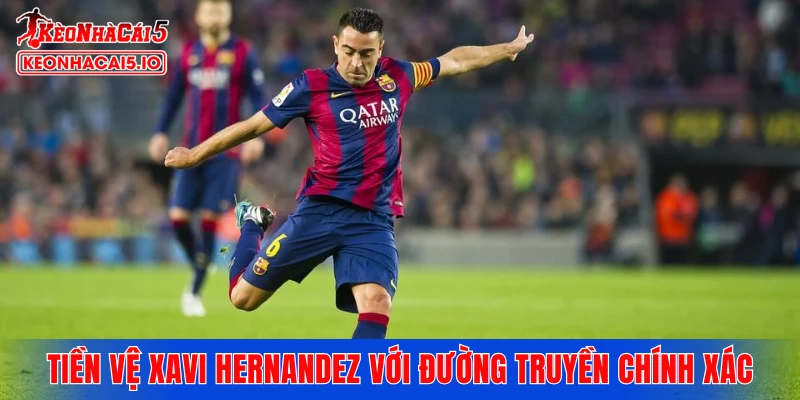 Tiền vệ Xavi Hernandez với những đường chuyền chính xác