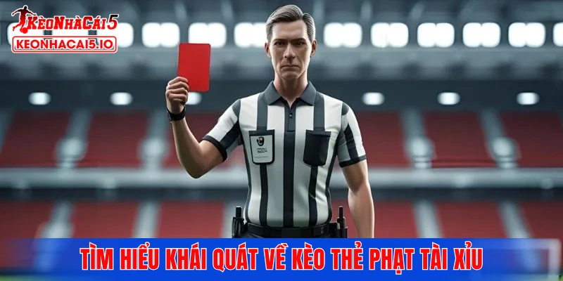 Tìm hiểu khái quát về kèo thẻ phạt tài xỉu cực hấp dẫn